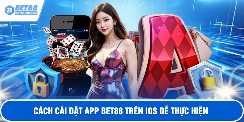 Cách cài đặt app BET88 trên iOS dễ thực hiện