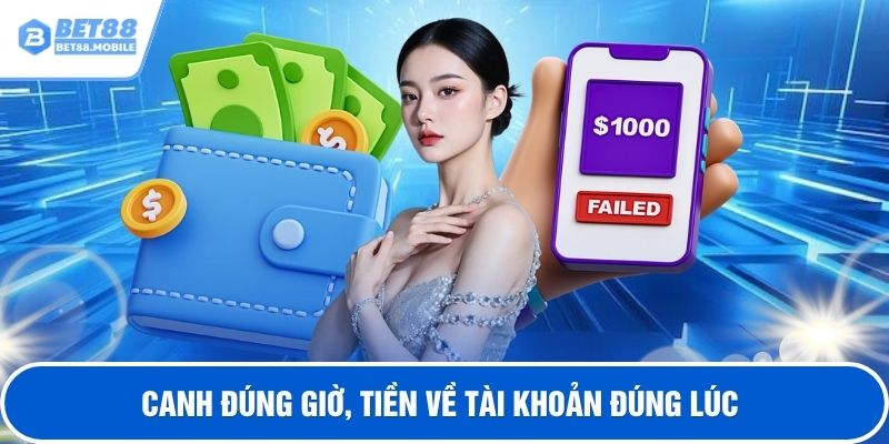 Canh đúng giờ, tiền về tài khoản đúng lúc 
