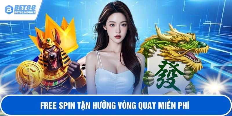 Free spin tận hưởng vòng quay miễn phí