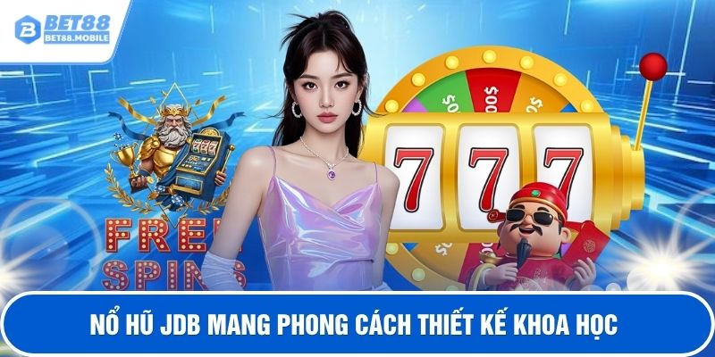 Nổ hũ JDB mang phong cách thiết kế khoa học