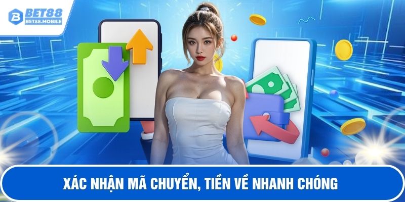Xác nhận mã chuyển, tiền về nhanh chóng 